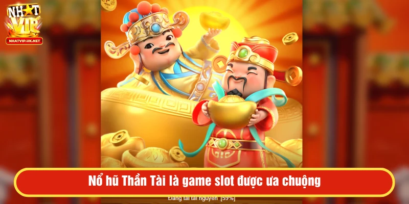 Game nổ hũ Thần Tài được nhiều bet thủ ưa chuộng 