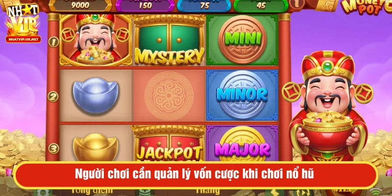 Người chơi cần quản lý vốn cược khi chơi nổ hũ 