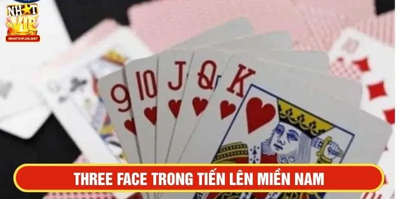 Three face trong Tiến lên miền Nam
