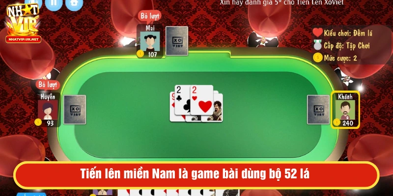 Tiến lên miền Nam là game bài dùng bộ 52 lá 